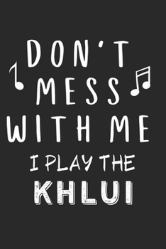 Paperback Don't mess with me I play the Khlui: Lined Journal, 120 Pages, 6 x 9, Music Instrument Gift Khlui Instruments, Black Matte Finish (Don't mess with me Book