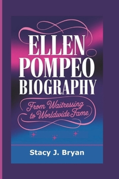 Paperback Ellen Pompeo Biography: From Waitressing to Worldwide Fame Book