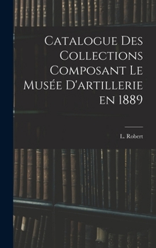 Hardcover Catalogue des Collections Composant le Musée D'artillerie en 1889 Book