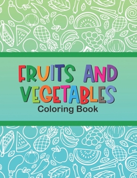Paperback Fruits And Vegetables Coloring Book: Simple Fruits And Veggies Designs To Color For Kids, Fun Coloring Activity Sheets For Toddlers Book