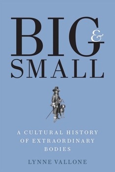 Hardcover Big and Small: A Cultural History of Extraordinary Bodies Book