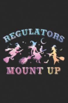 Paperback Regulators Mount Up: Funny Halloween Witch Regulators Mount Up Broomstick Journal/Notebook Blank Lined Ruled 6x9 100 Pages Book