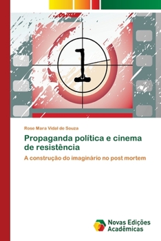 Propaganda política e cinema de resistência: A construção do imaginário no post mortem