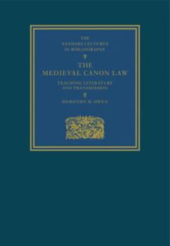 The Medieval Canon Law: Teaching, Literature and Transmission (The Sandars Lectures in Bibliography)