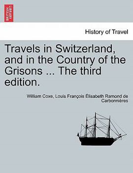 Travels in Switzerland, and in the Country of the Grisons ... The third edition. Vol. I, A New Edition