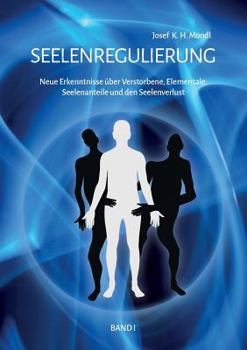 Paperback Seelenregulierung Band 1: Neue Erkenntnisse über Verstorbene, Elementale, Seelenanteile und den Seelenverlust [German] Book