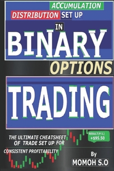 ACCUMULATION-DISTRIBUTION SET UP IN BINARY OPTIONS TRADING: THE ULTIMATE CHEAT SHEET FOR CONSISTENT PROFITABILITY (THE ULTIMATE SECRETS TO TRADING THE MARKETS)