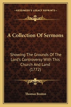 Paperback A Collection Of Sermons: Showing The Grounds Of The Lord's Controversy With This Church And Land (1772) Book