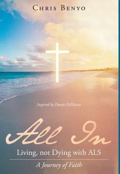 All in: Living, Not Dying with ALS: A Journey of Faith