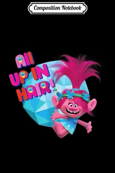 Composition Notebook: DreamWorks' Trolls All up in Hair Gem  Journal/Notebook Blank Lined Ruled 6x9 100 Pages