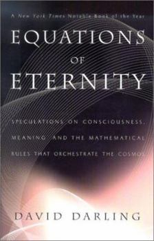 Hardcover Equations of Eternity: Speculations on Consciousness, Meaning, and the Mathematical Rules That Orchestrate the Cosmos Book