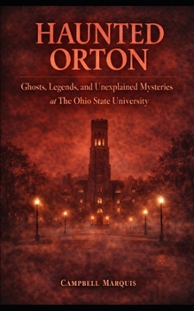 Paperback Haunted Orton: Ghosts, Legends, and Unexplained Mysteries at The Ohio State University Book