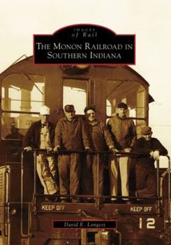 The Monon Railroad in Southern Indiana (IN) - Book  of the Images of Rail