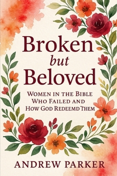 Paperback Broken but Beloved: Women in the Bible Who Failed and How God Redeemed Them Book