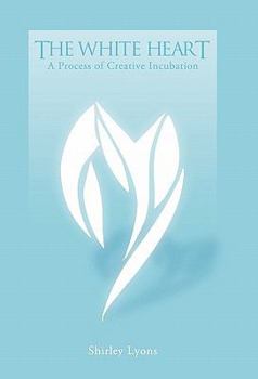 Hardcover The White Heart: A Process of Creative Incubation Book