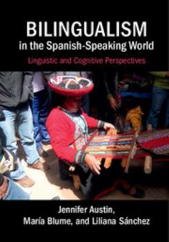 Hardcover Bilingualism in the Spanish-Speaking World: Linguistic and Cognitive Perspectives Book