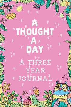 A Thought A Day A Three Year Journal: Ultimate Prompt 3 Year Journal One Line A Day Memory Lined Notebook. This is a 6X9 375 Page Diary To Jot Daily Memories In. Makes A Great Birthday, Anniversary or