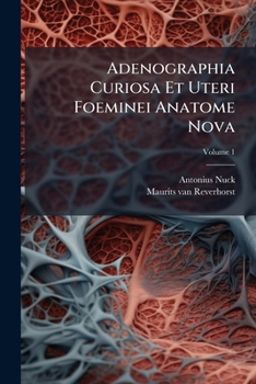 Paperback Adenographia Curiosa Et Uteri Foeminei Anatome Nova; Volume 1 [Latin] Book