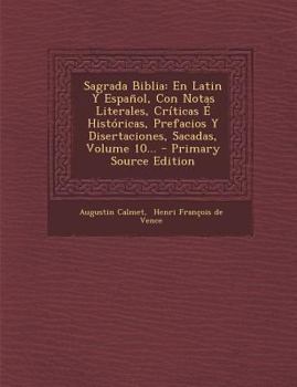 Sagrada Biblia: En Latin Y Espa�ol, Con Notas Literales, Cr�ticas � Hist�ricas, Prefacios Y Disertaciones, Sacadas, Volume 10...