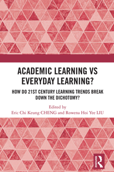 Hardcover Academic Learning Vs Everyday Learning?: How Do 21st Century Learning Trends Break Down the Dichotomy? Book