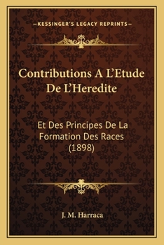 Contributions A L'Etude De L'Heredite: Et Des Principes De La Formation Des Races (1898)