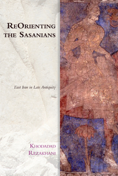 Paperback Reorienting the Sasanians: East Iran in Late Antiquity Book