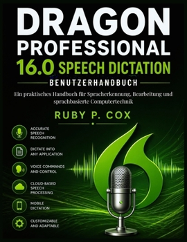 Paperback Dragon Professional 16.0 Sprachdiktat-Benutzerhandbuch: Ein praktisches Handbuch für Spracherkennung, Bearbeitung und sprachbasierte Computertechnik [German] Book