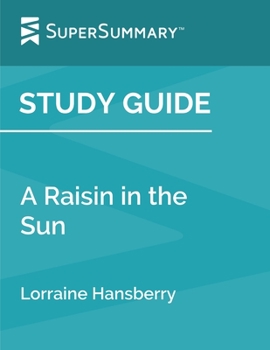 Paperback Study Guide: A Raisin in the Sun by Lorraine Hansberry (SuperSummary) Book