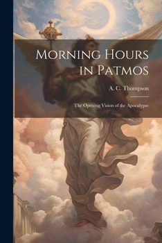 Paperback Morning Hours in Patmos: The Opening Vision of the Apocalypse Book
