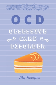 Paperback OCD Obsessive Cake Disorder: Blank Book For You To Fill With All Your Favourite Baking Recipes. Section For Ingredients And Section For Method. Book