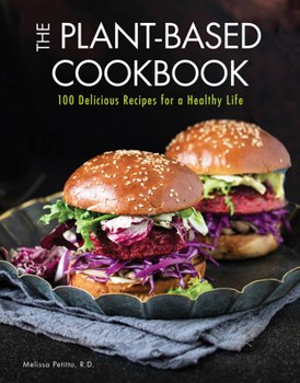 Hardcover The Plant-Based Cookbook: 100 Delicious Recipes for a Healthy Life Book