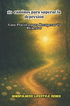 Paperback 10 Caminos para superar la depresion: Guia practica para recuperar tu bienestar [Spanish] Book