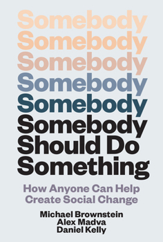 Hardcover Somebody Should Do Something: How Anyone Can Help Create Social Change Book