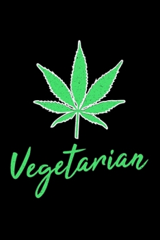 Notebook: Vegetarian Funny Marijuana Cannabis CBD THC Natural Organic Black Lined Journal Writing Diary - 120 Pages 6 x 9