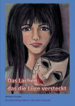 Paperback Das Lachen, das die Lüge versteckt: Gesellschaftsproblem: Häusliche Gewalt [German] Book