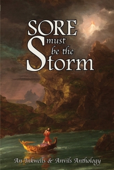 Sore Must be the Storm: An Inkwells & Anvils Anthology