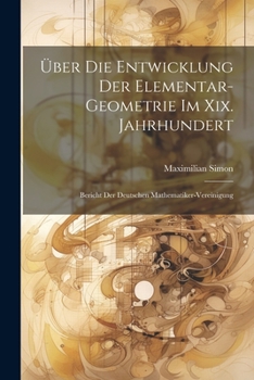 Paperback Über Die Entwicklung Der Elementar-Geometrie Im Xix. Jahrhundert: Bericht Der Deutschen Mathematiker-Vereinigung Book