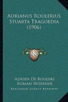 Paperback Adrianus Roulerius Stuarta Tragoedia (1906) [German] Book