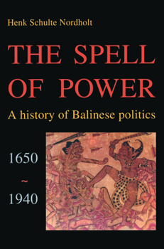 Paperback The Spell of Power: A History of Balinese Politics, 1650-1940 Book