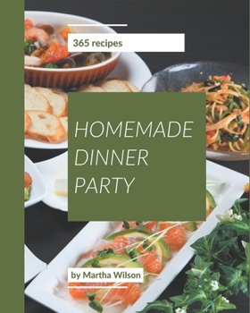 Paperback 365 Homemade Dinner Party Recipes: Welcome to Dinner Party Cookbook Book