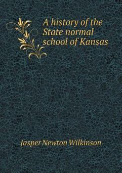 Paperback A history of the State normal school of Kansas Book