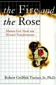 Hardcover The Fire and the Rose: Human Core Needs and Personal Transformation Book