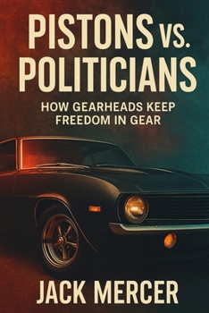 Paperback Pistons vs. Politicians: How Gearheads Keep Freedom in Gear Book