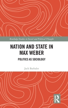 Hardcover Nation and State in Max Weber: Politics as Sociology Book