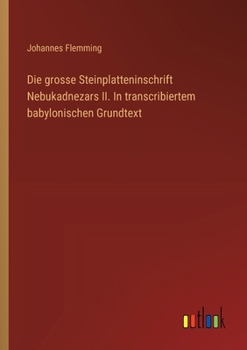 Paperback Die grosse Steinplatteninschrift Nebukadnezars II. In transcribiertem babylonischen Grundtext [German] Book