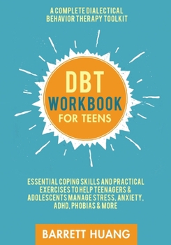 Paperback DBT Workbook for Teens: A Complete Dialectical Behavior Therapy Toolkit: Essential Coping Skills and Practical Activities To Help Teenagers & Adolesce Book