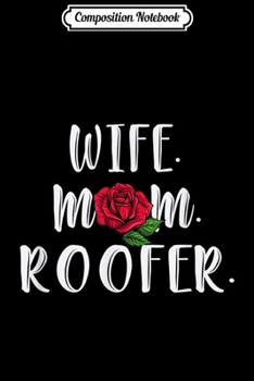 Composition Notebook: Wife Mom Roofer Rose Floral Mother's Day  Journal/Notebook Blank Lined Ruled 6x9 100 Pages