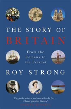 The Story of Britain: A History of the Great Ages: From the Romans to the Present