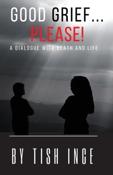 Paperback Good Grief...Please!: A Dialogue with Death and Life Book