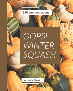 Paperback Oops! 250 Yummy Winter Squash Recipes: Yummy Winter Squash Cookbook - The Magic to Create Incredible Flavor! Book